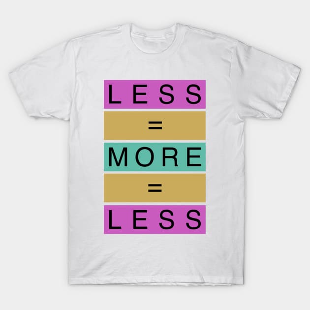 Less Is More T-Shirt by HenriYoki